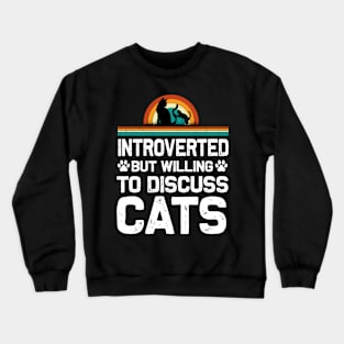Introverted But Willing To Discuss Cats Introverts T-Shirt Crewneck Sweatshirt